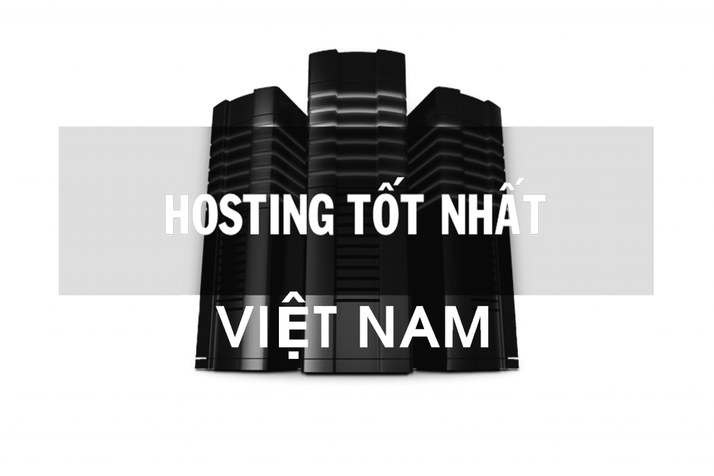 Lựa chọn mua Hosting Việt Nam chất lượng tốt phù hợp 