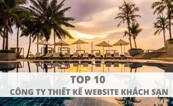 Top 10 công ty thiết kế website khách sạn hiện đại, uy tín nhất hiện nay