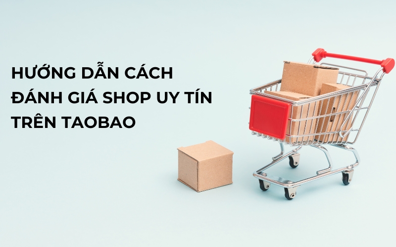 đánh giá shop uy tín trên taobao