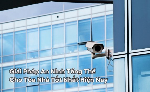 giải pháp an ninh tổng thể cho tòa nhà