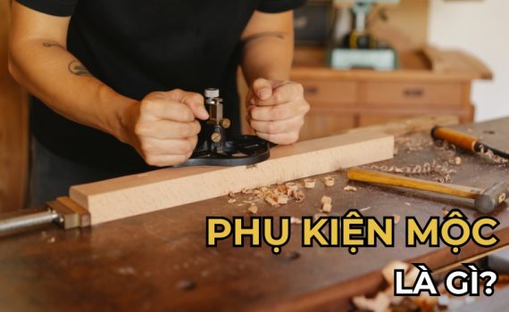 Phụ kiện mộc là gì