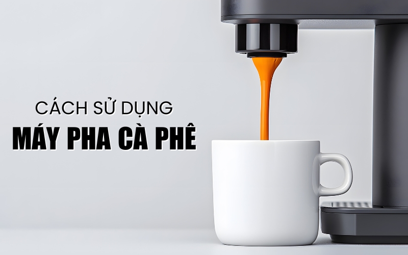 cách sử dụng máy pha cà phê