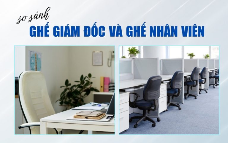 so sánh ghế giám đốc và ghế nhân viên
