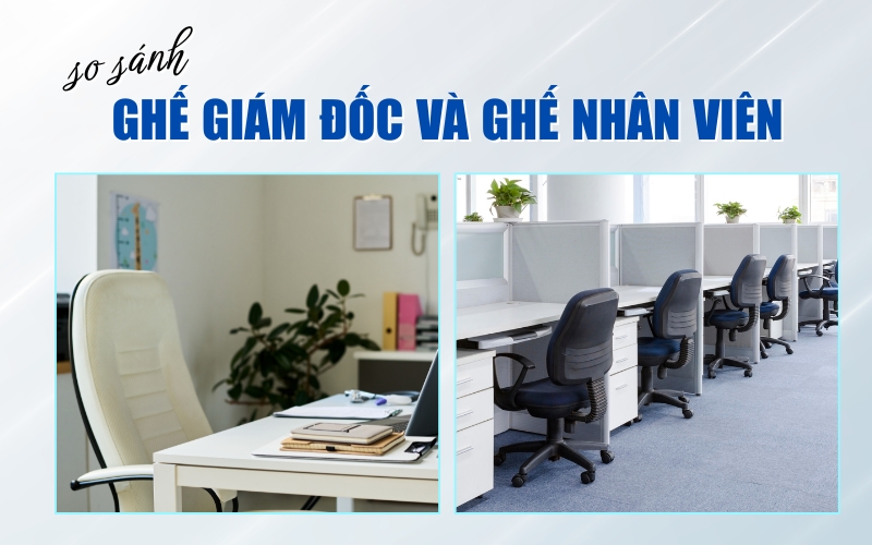so sánh ghế giám đốc và ghế nhân viên