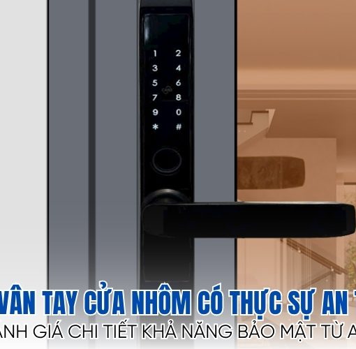 khóa vân tay cửa nhôm có thực sự an toàn