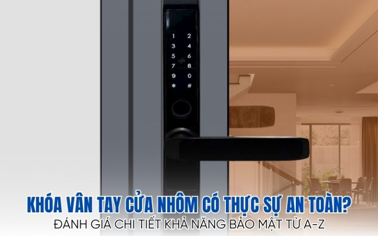 khóa vân tay cửa nhôm có thực sự an toàn